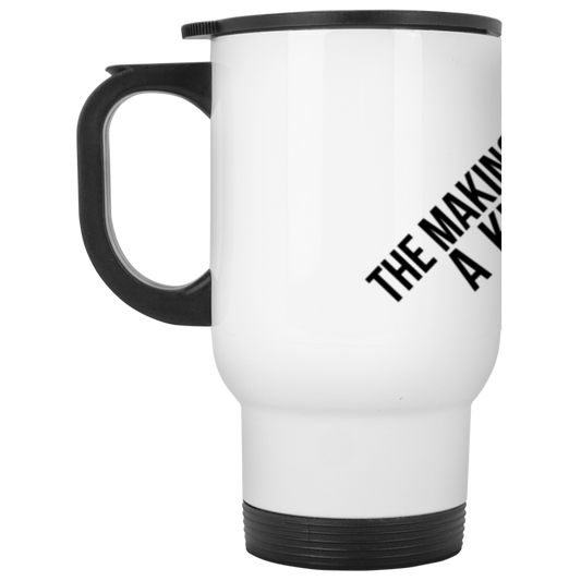 The Makings Of A King White Travel Mug